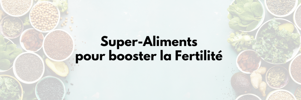 super-aliments pour booster la fertilité au naturel