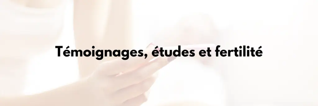 Témoignages études et fertilité