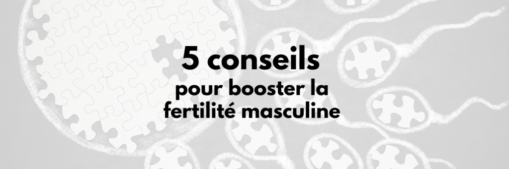 5 conseils pour booster la fertilité masculine naturellement